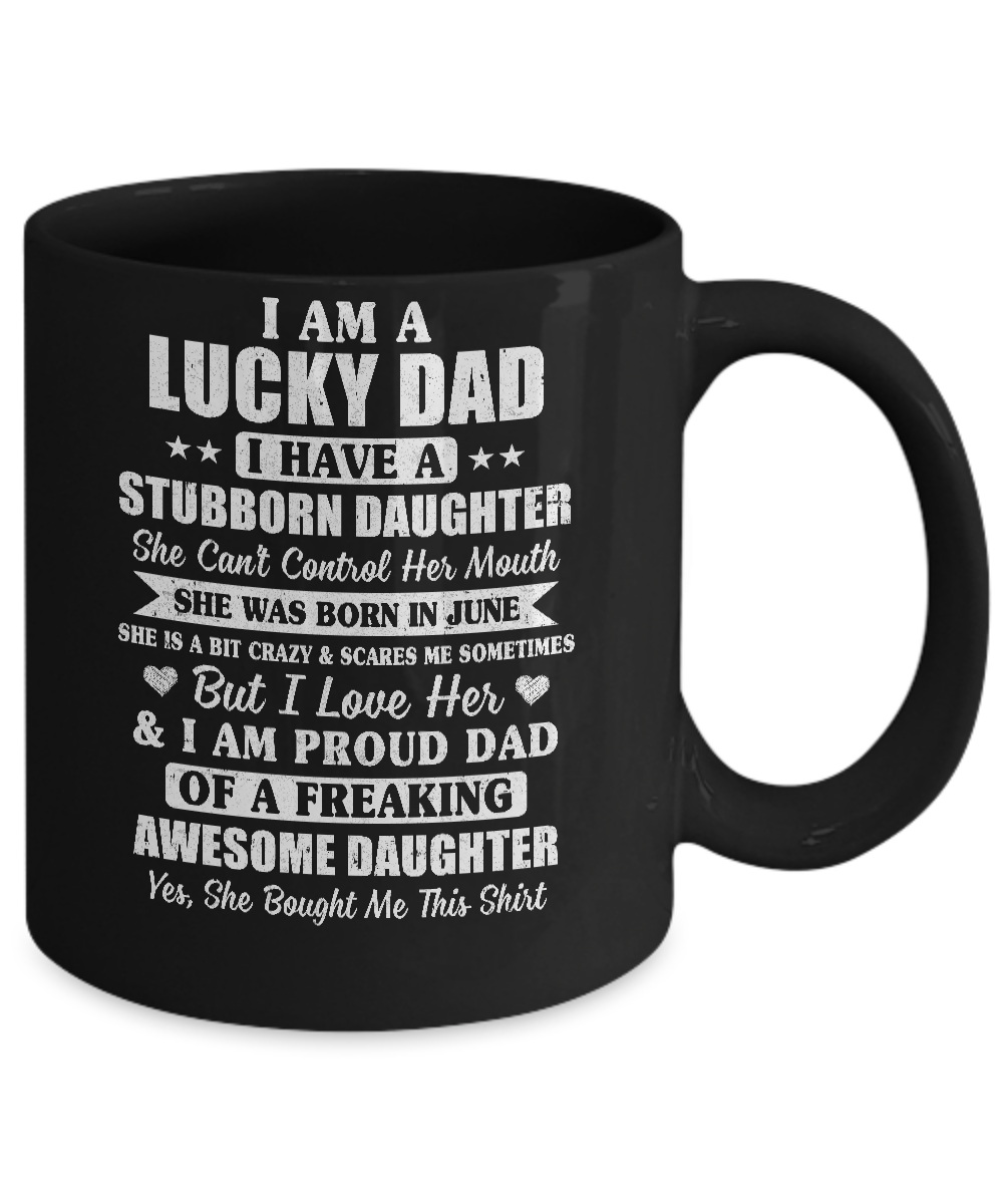 Lucky Dad Have A Stubborn Daughter Was Born In June Mug-Coffee Mug-11oz Mug-Black