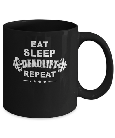 Eat Sleep Deadlift Repeat Powerlifting Weight Lifting Mug-Coffee Mug-11oz Mug-Black