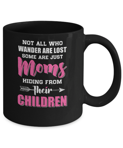 Not All Who Wander Are Lost Some Are Just Moms Hiding Mug-Coffee Mug-11oz Mug-Black