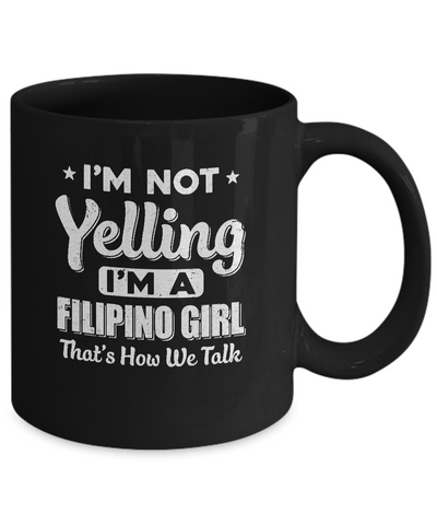 I'm Not Yelling I'm A Filipino Girl Thats How We Talk Mug-Coffee Mug-11oz Mug-Black
