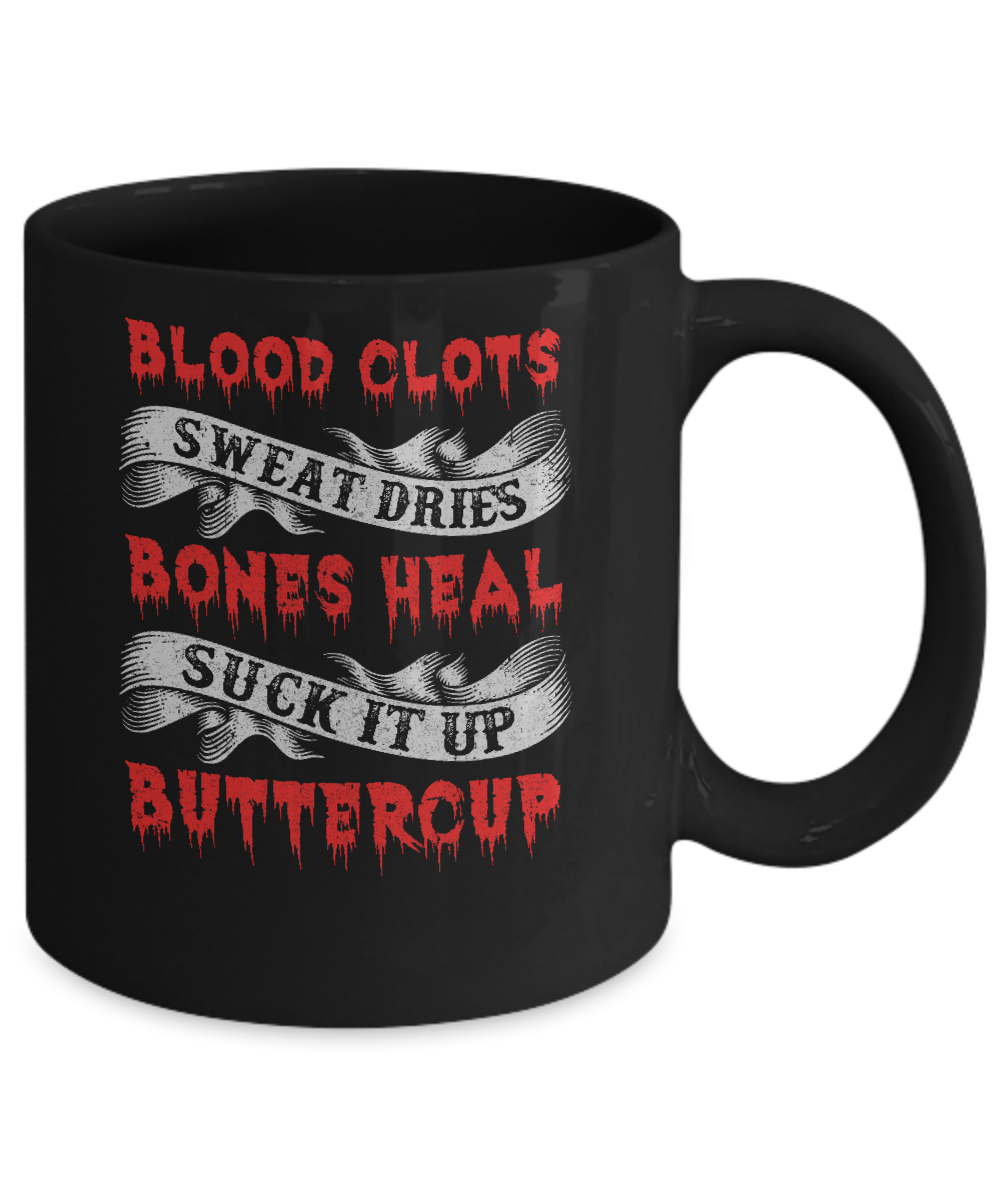Sweat Dries Blood Clots Bones Heal Suck It Up Buttercup Mug-Coffee Mug-11oz Mug-Black