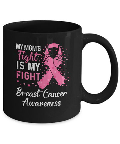 My Mom's Fight Is My Fight Breast Cancer Awareness Mug-Coffee Mug-11oz Mug-Black