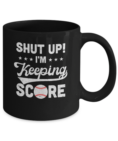 Shut Up I'm Keeping Score Funny Baseball Mug-Coffee Mug-11oz Mug-Black