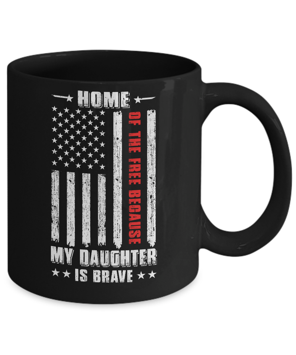 Home Of The Free Because My Daughter Is Brave Dad Mom Mug-Coffee Mug-11oz Mug-Black