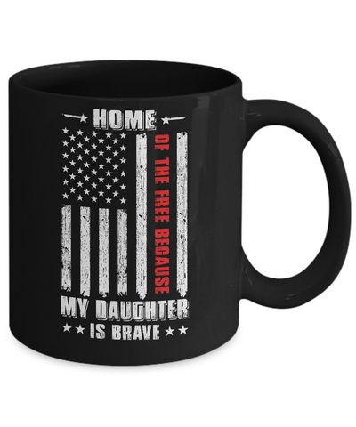 Home Of The Free Because My Daughter Is Brave Dad Mom Mug-Coffee Mug-11oz Mug-Black