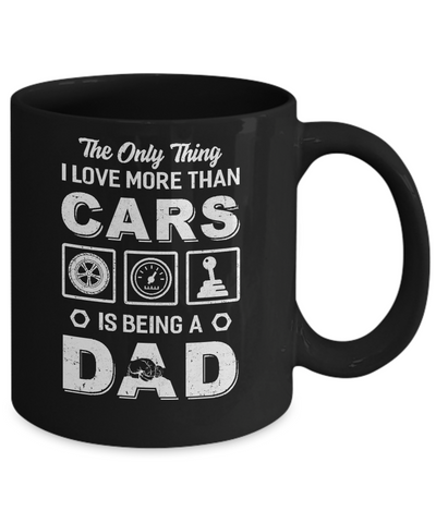 The Only Thing I Love More Than Cars Is Being A Dad Mug-Coffee Mug-11oz Mug-Black