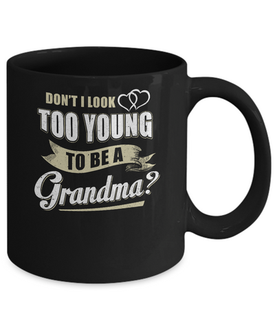 Don't I Look Too Young To Be A Grandma Mothers Day Mug-Coffee Mug-11oz Mug-Black