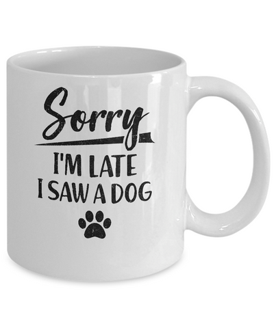 Sorry I'm Late I Saw A Dog Funny Dog Lover Gifts Mug-Coffee Mug-11oz Mug-White