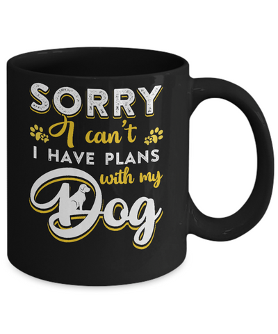 Sorry I Can't I Have Plans With My Dog Mug-Coffee Mug-11oz Mug-Black