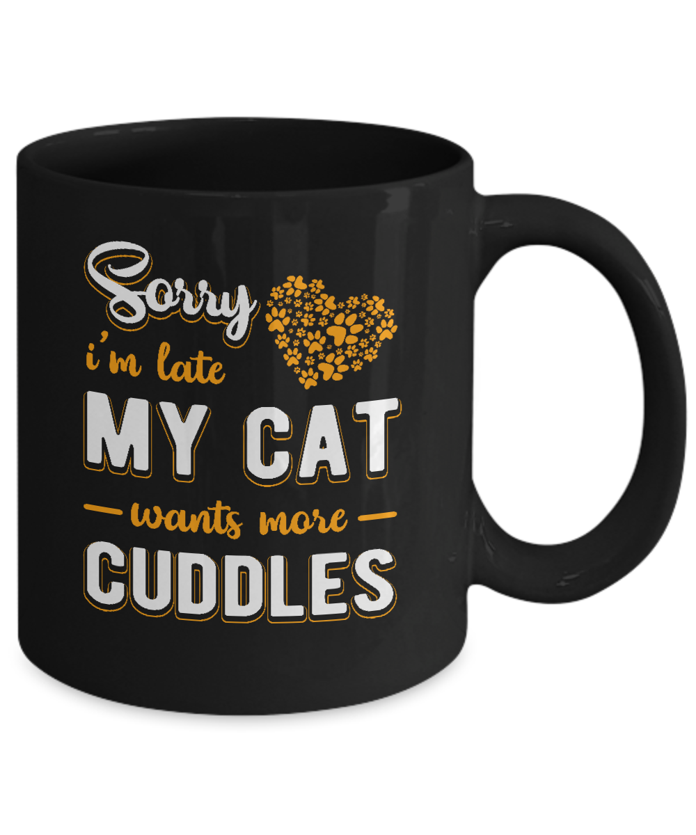 Sorry I'm Late My Cat Wants More Cuddles Mug-Coffee Mug-11oz Mug-Black