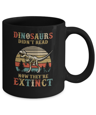 Dinosaurs Didn't Read Now They Are Extinct Teacher Book Mug-Coffee Mug-11oz Mug-Black