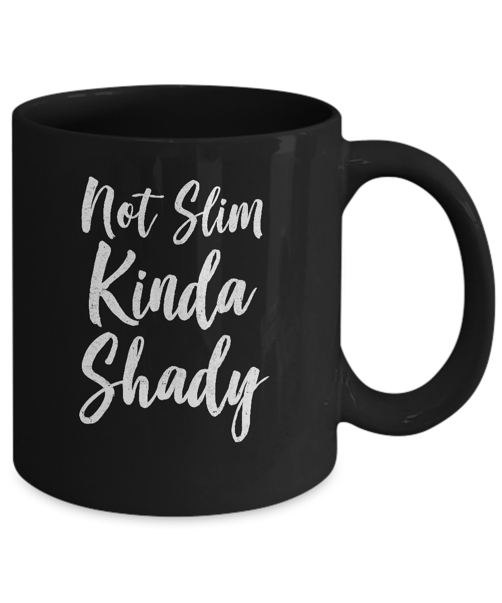 Not Slim Kinda Shady Mug-Coffee Mug-11oz Mug-Black