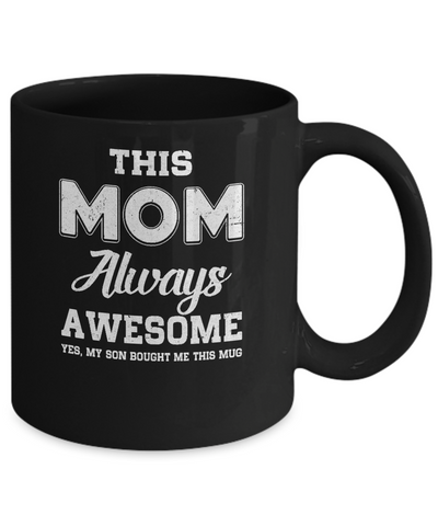 Funny Mothers Day Gift From Son Mom Always Awesome Mug-Coffee Mug-11oz Mug-Black
