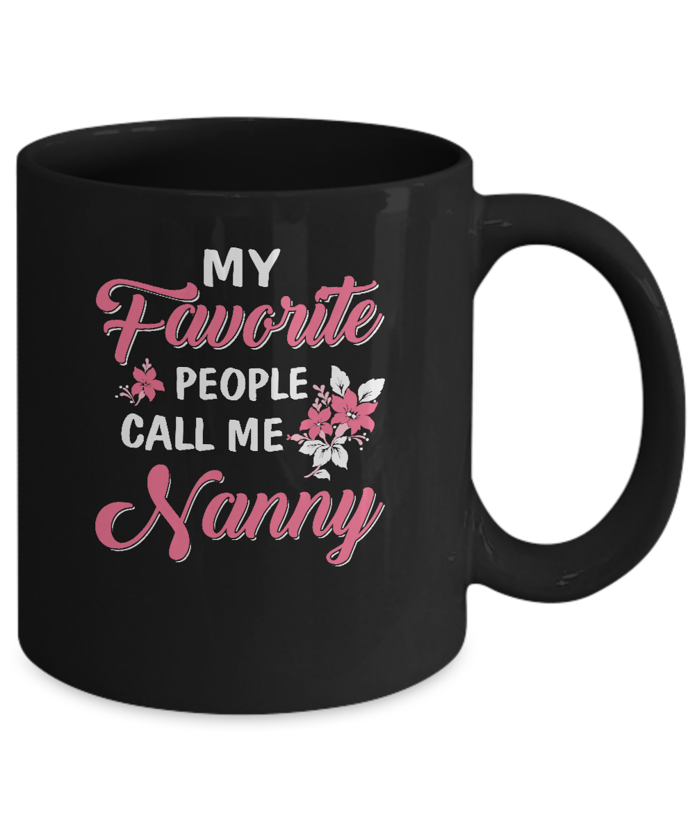 My Favorite People Call Me Nanny Mothers Day Gift Mug-Coffee Mug-11oz Mug-Black