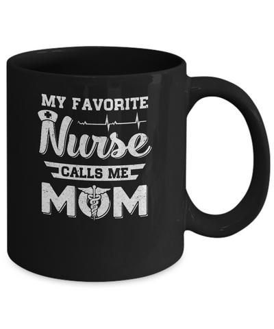 My Favorite Nurse Calls Me Mom Mothers Day Gift Mug-Coffee Mug-11oz Mug-Black