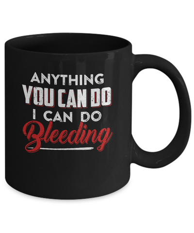 Anything You Can Do I Can Do Bleeding Mug-Coffee Mug-11oz Mug-Black