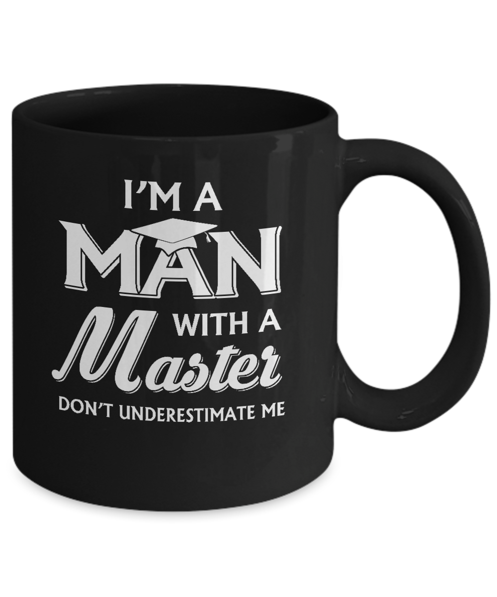 I'm A Man With A Masters Degree Graduation Gift Mug-Coffee Mug-11oz Mug-Black