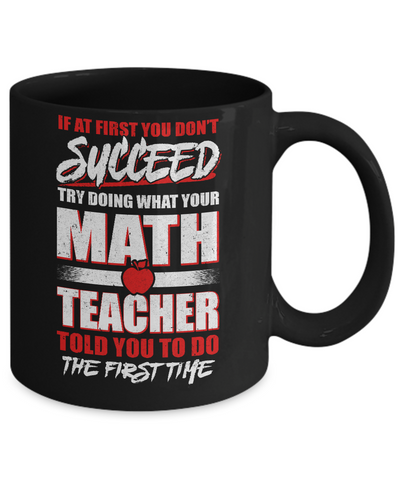If At First You Don't Succeed Try Doing What Your Math Teacher Mug-Coffee Mug-11oz Mug-Black
