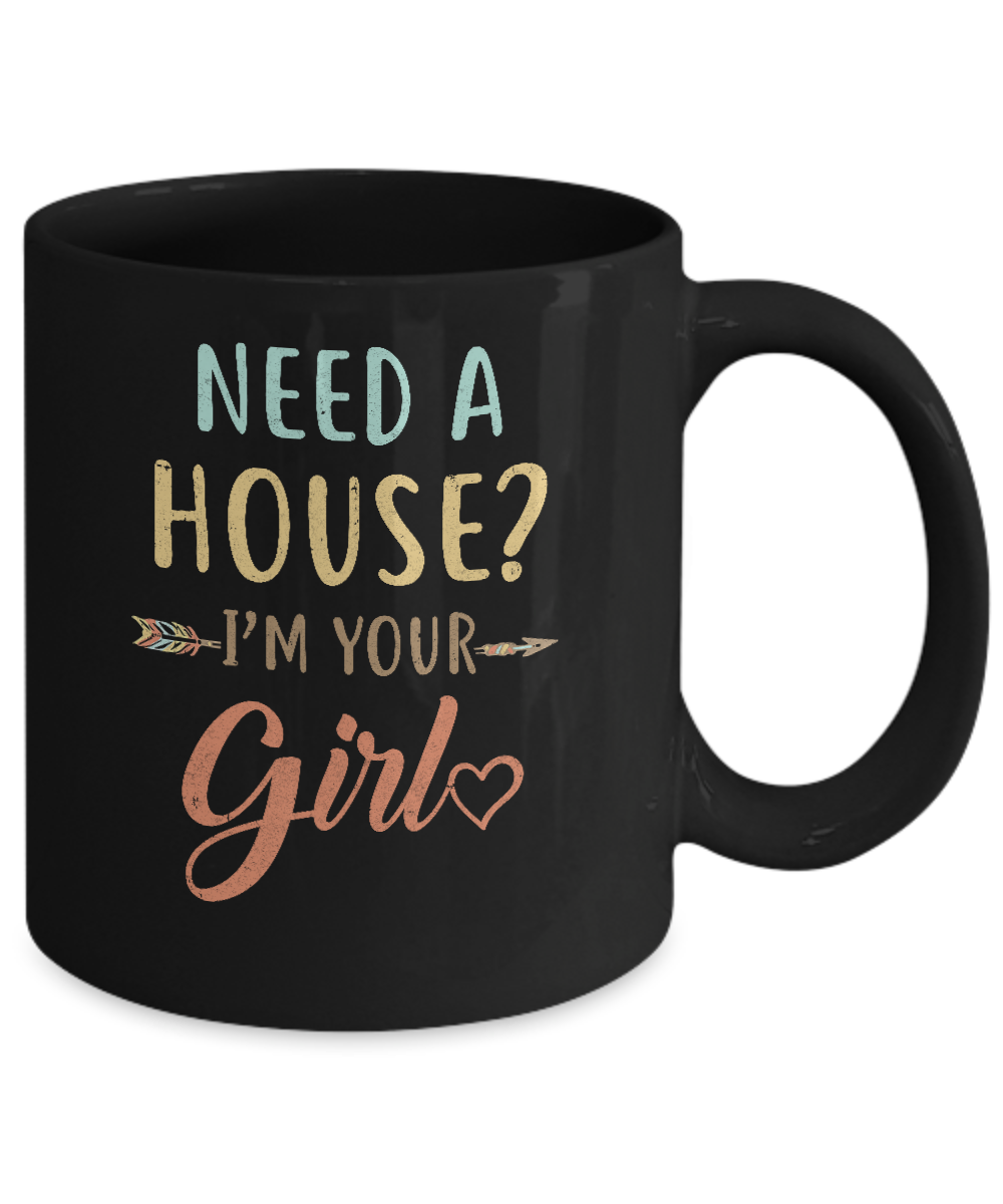 Funny Girlfriend Need A House Im Your Girl Mug-Coffee Mug-11oz Mug-Black
