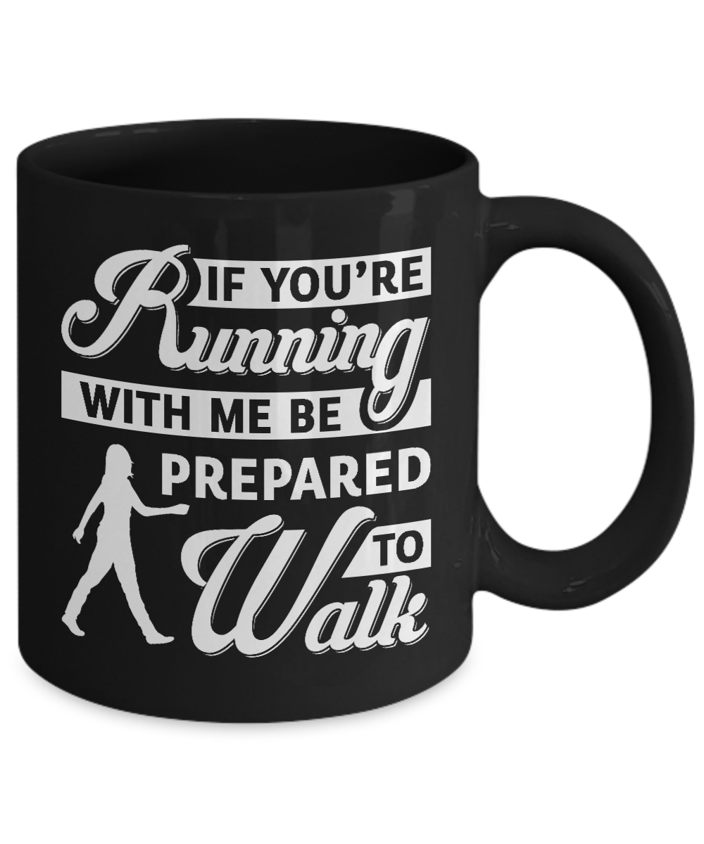 If You're Running With Me Be Prepared To Walk Mug-Coffee Mug-11oz Mug-Black
