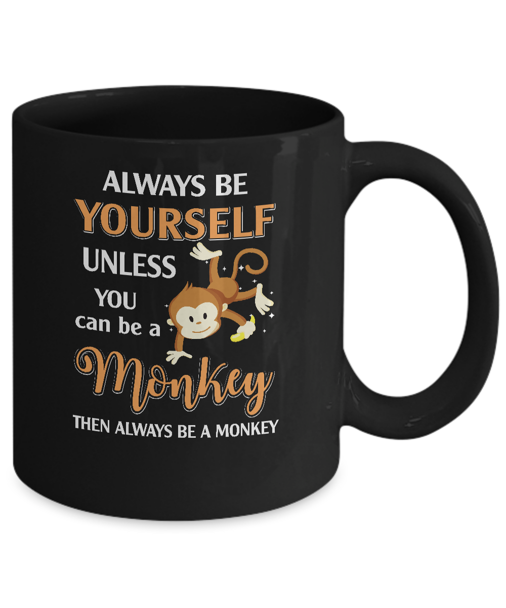 Always Be Yourself Unless You Can Be A Monkey Mug-Coffee Mug-11oz Mug-Black
