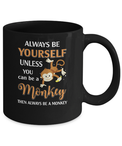 Always Be Yourself Unless You Can Be A Monkey Mug-Coffee Mug-11oz Mug-Black