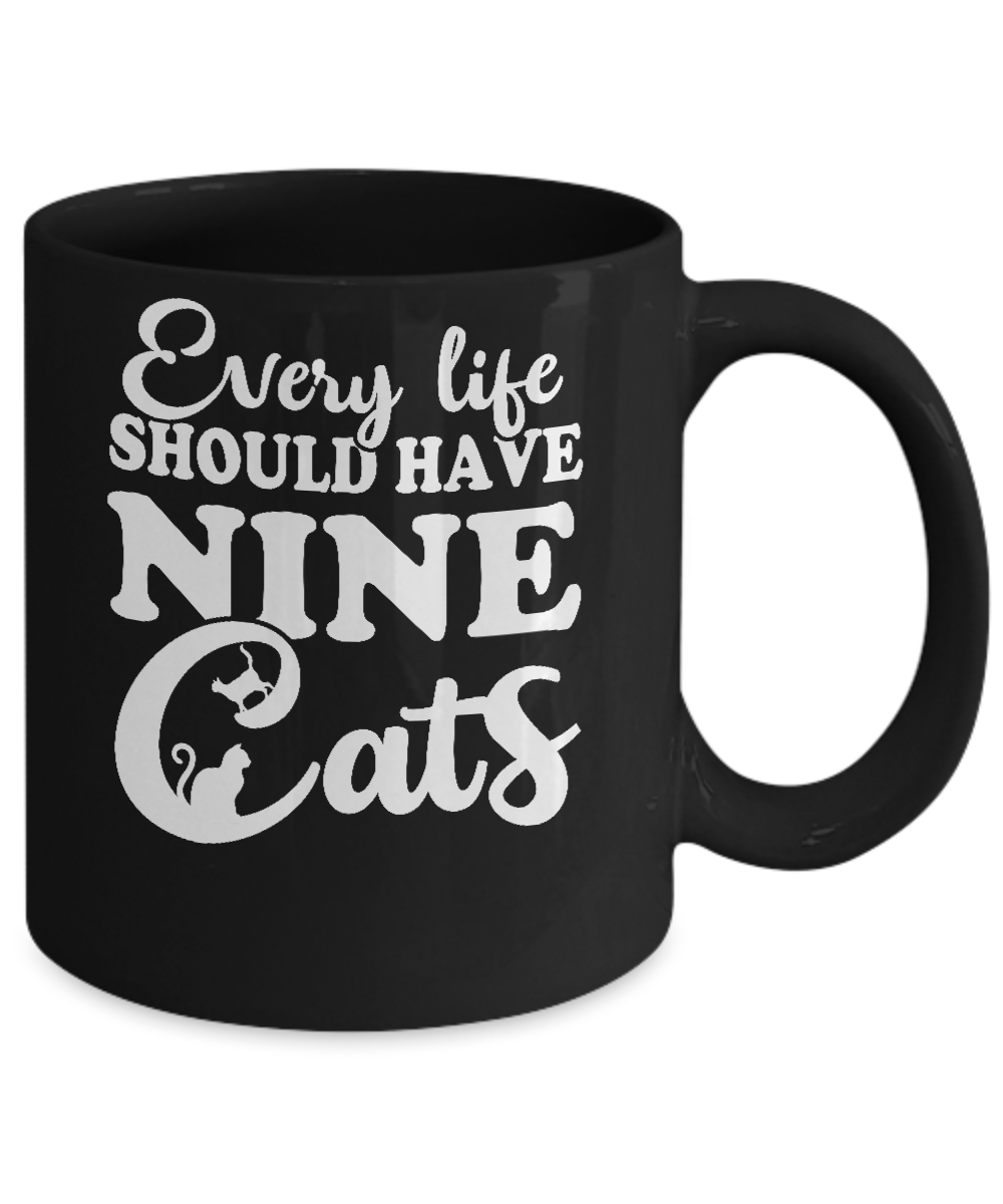 Every Life Should Have Nine Cats Mug-Coffee Mug-11oz Mug-Black