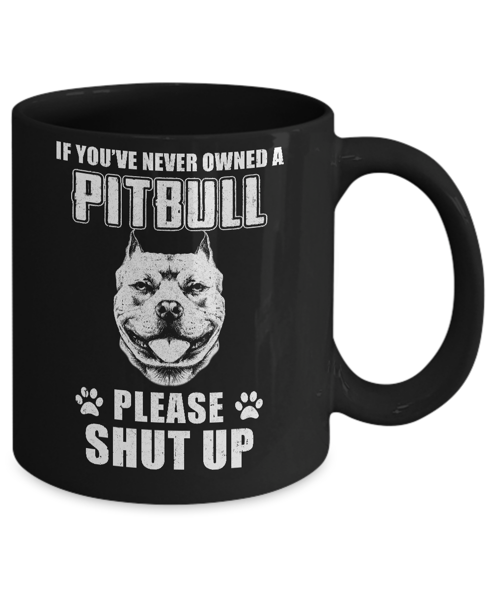 If You've Never Owned A Pit Bull Please Shut Up Lover Mug-Coffee Mug-11oz Mug-Black