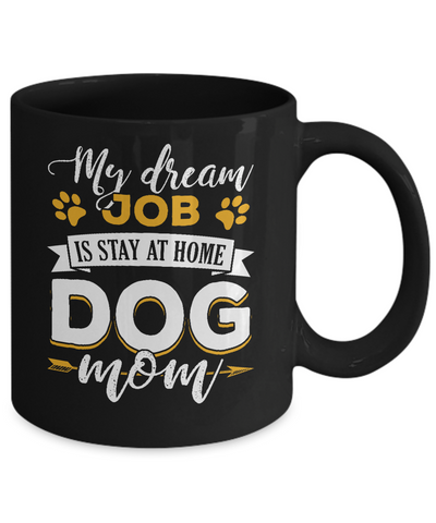 My Dreamed Job Is Stay At Home Dog Mom Mug-Coffee Mug-11oz Mug-Black