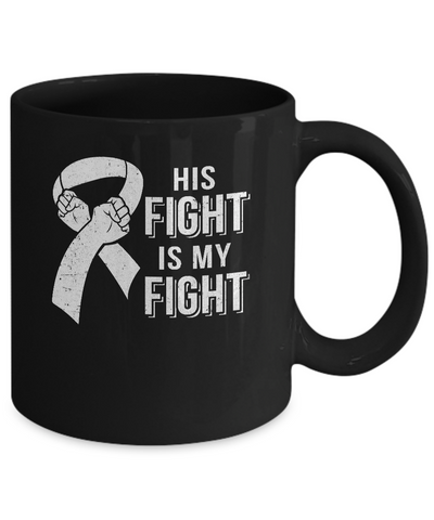 His Fight Is My Fight Lung Cancer Clear Awareness Mug-Coffee Mug-11oz Mug-Black