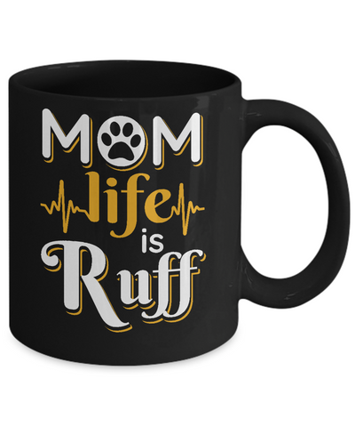 Mom Life Is Ruff Dog Cat Mug-Coffee Mug-11oz Mug-Black