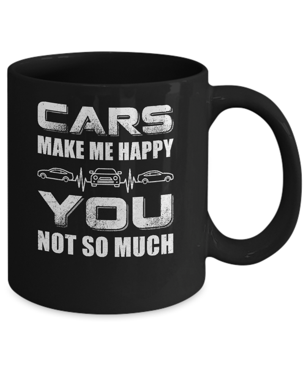 Cars Make Me Happy You Not So Much Mug-Coffee Mug-11oz Mug-Black
