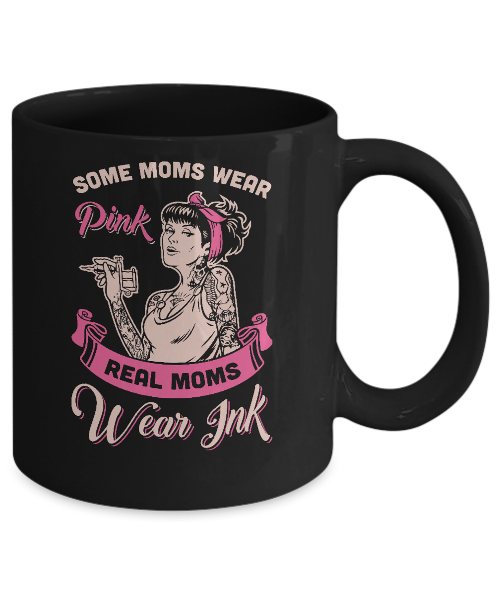 Some Moms Wear Pink Real Moms Wear Ink Tattoos Mug-Coffee Mug-11oz Mug-Black