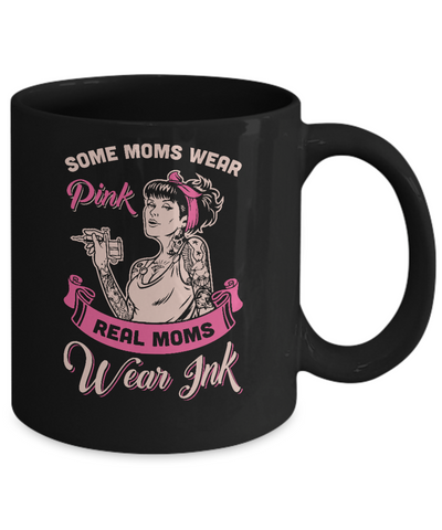Some Moms Wear Pink Real Moms Wear Ink Tattoos Mug-Coffee Mug-11oz Mug-Black