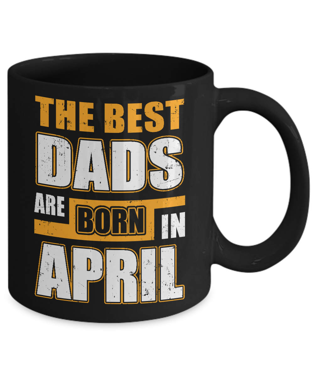 The Best Dads Are Born In April Mug-Coffee Mug-11oz Mug-Black
