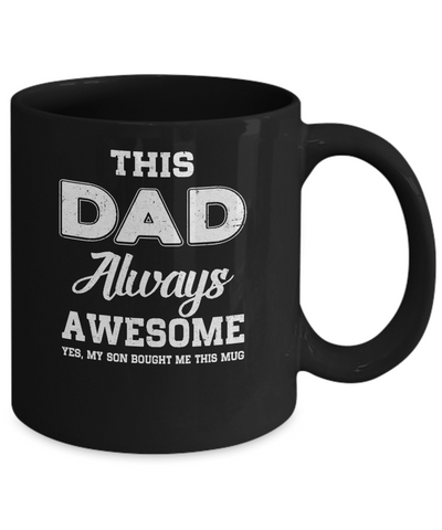 Funny Fathers Day Gift From Son Dad Always Awesome Mug-Coffee Mug-11oz Mug-Black