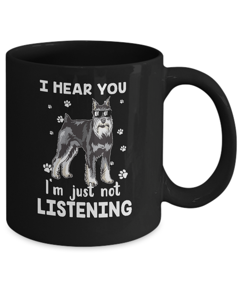 I Hear You I'm Just Not Listening Funny Schnauzer Mug-Coffee Mug-11oz Mug-Black
