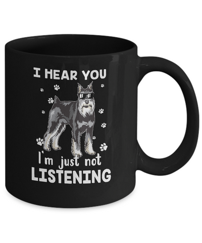 I Hear You I'm Just Not Listening Funny Schnauzer Mug-Coffee Mug-11oz Mug-Black