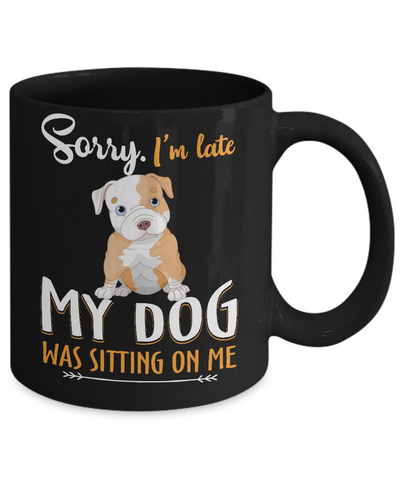 Sorry I'm Late My Pitbull Was Sitting On Me Funny Dog Mug-Coffee Mug-11oz Mug-Black