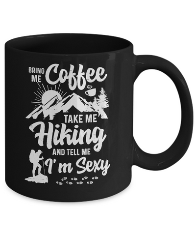 Bring Me Coffee Take Me Hiking And Tell Me Sexy Mug-Coffee Mug-11oz Mug-Black