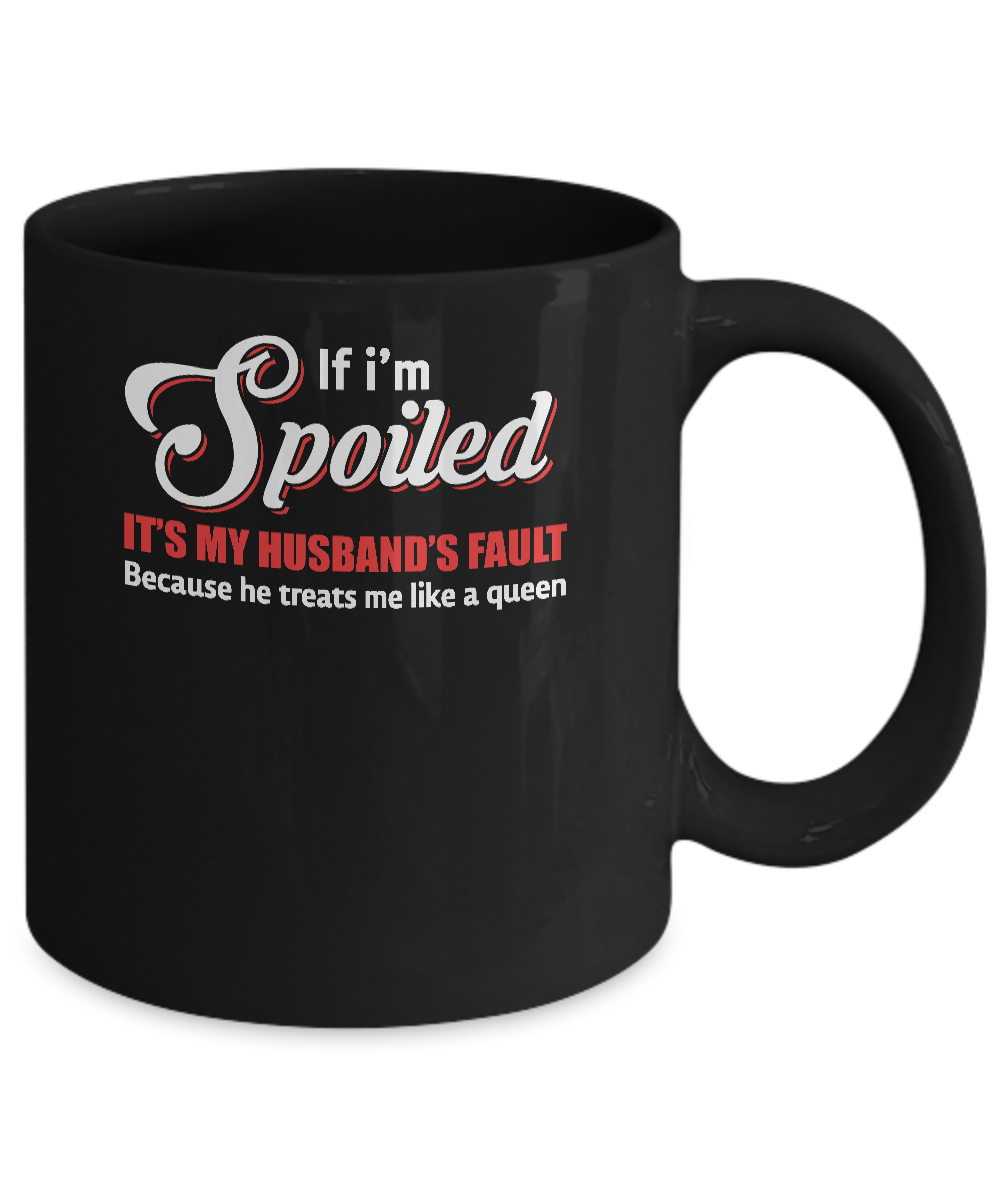 If I'm Spoiled It's My Husband's Fault Gift Mug-Coffee Mug-11oz Mug-Black