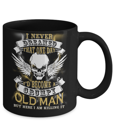 I Never Dreamed That One Day I'd Become A Grumpy Old Man Mug-Coffee Mug-11oz Mug-Black