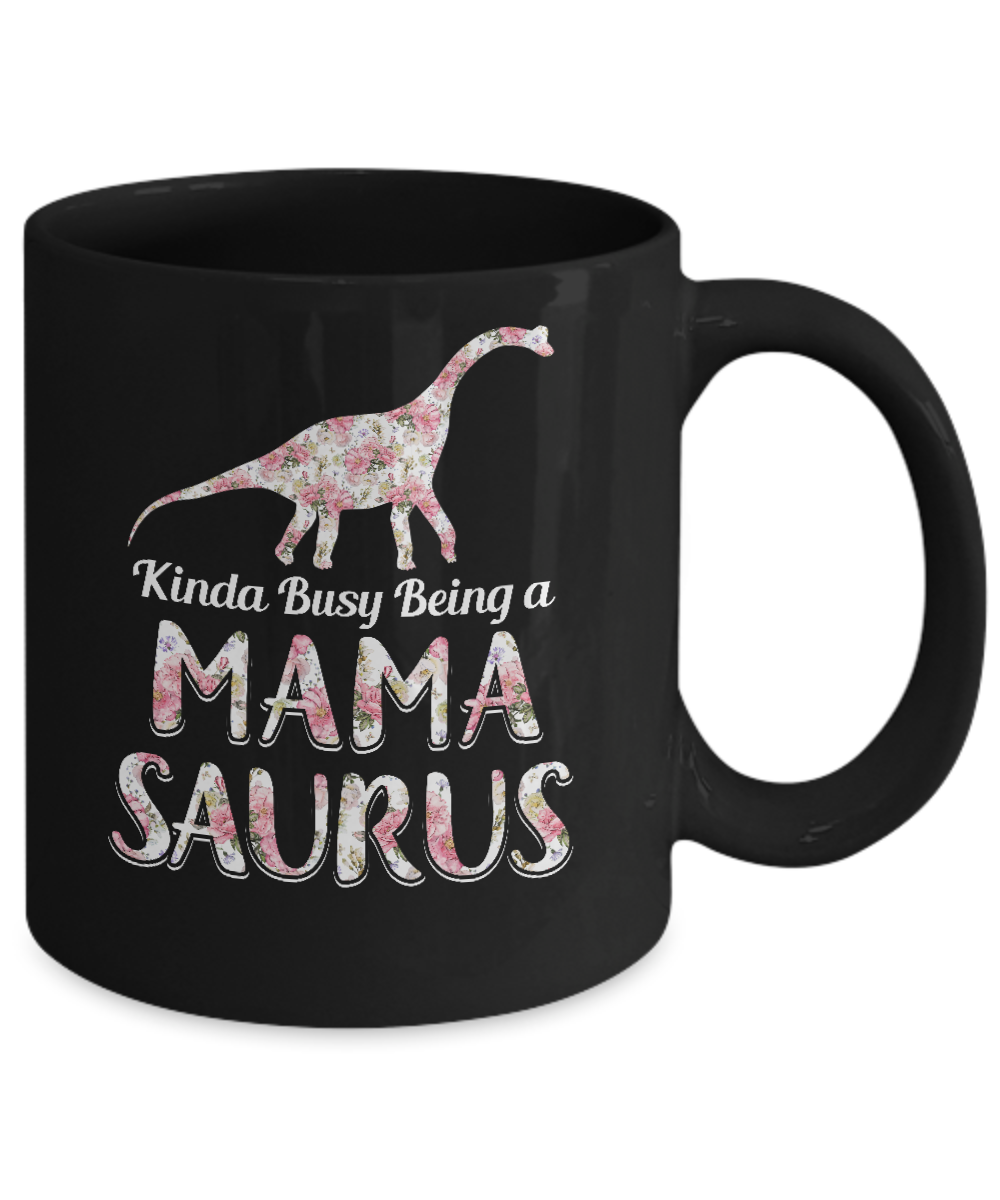 Mama Saurus Dinosaur Kinda Busy Being A Mamasaurus Mug-Coffee Mug-11oz Mug-Black