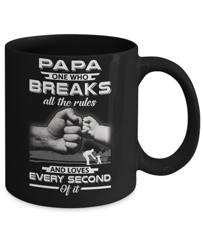 Papa One Who Breaks All The Rules And Loves Every Second Of It Mug-Coffee Mug-11oz Mug-Black