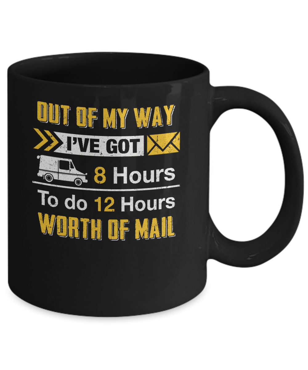 Mailman Out Of My Way I've Got 8 Hours To Do 12 Hours Mug-Coffee Mug-11oz Mug-Black