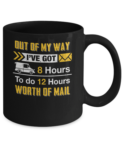 Mailman Out Of My Way I've Got 8 Hours To Do 12 Hours Mug-Coffee Mug-11oz Mug-Black