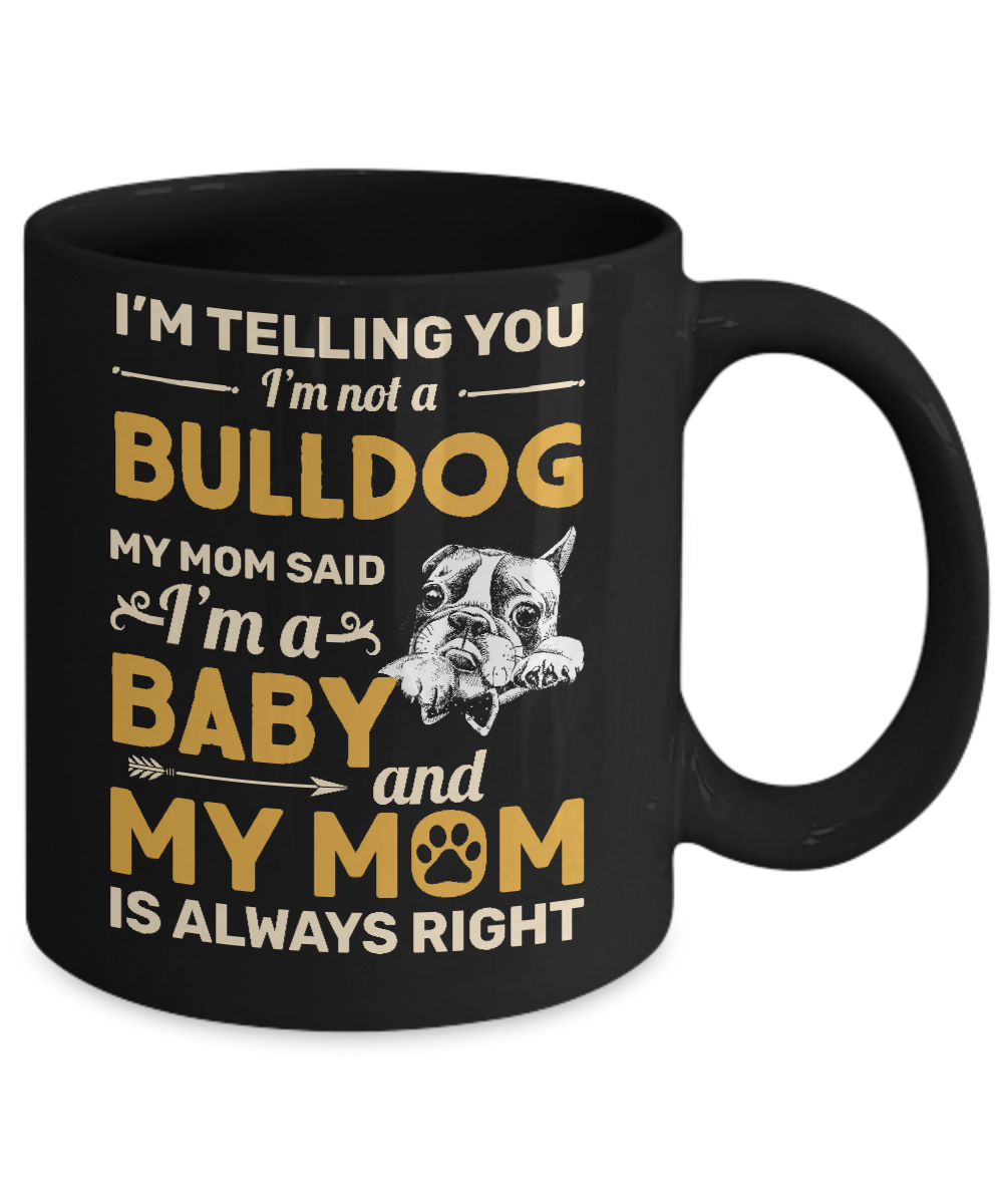 Bulldog I'm Telling You I'm Not A Bulldog My Mom Said Mug-Coffee Mug-11oz Mug-Black