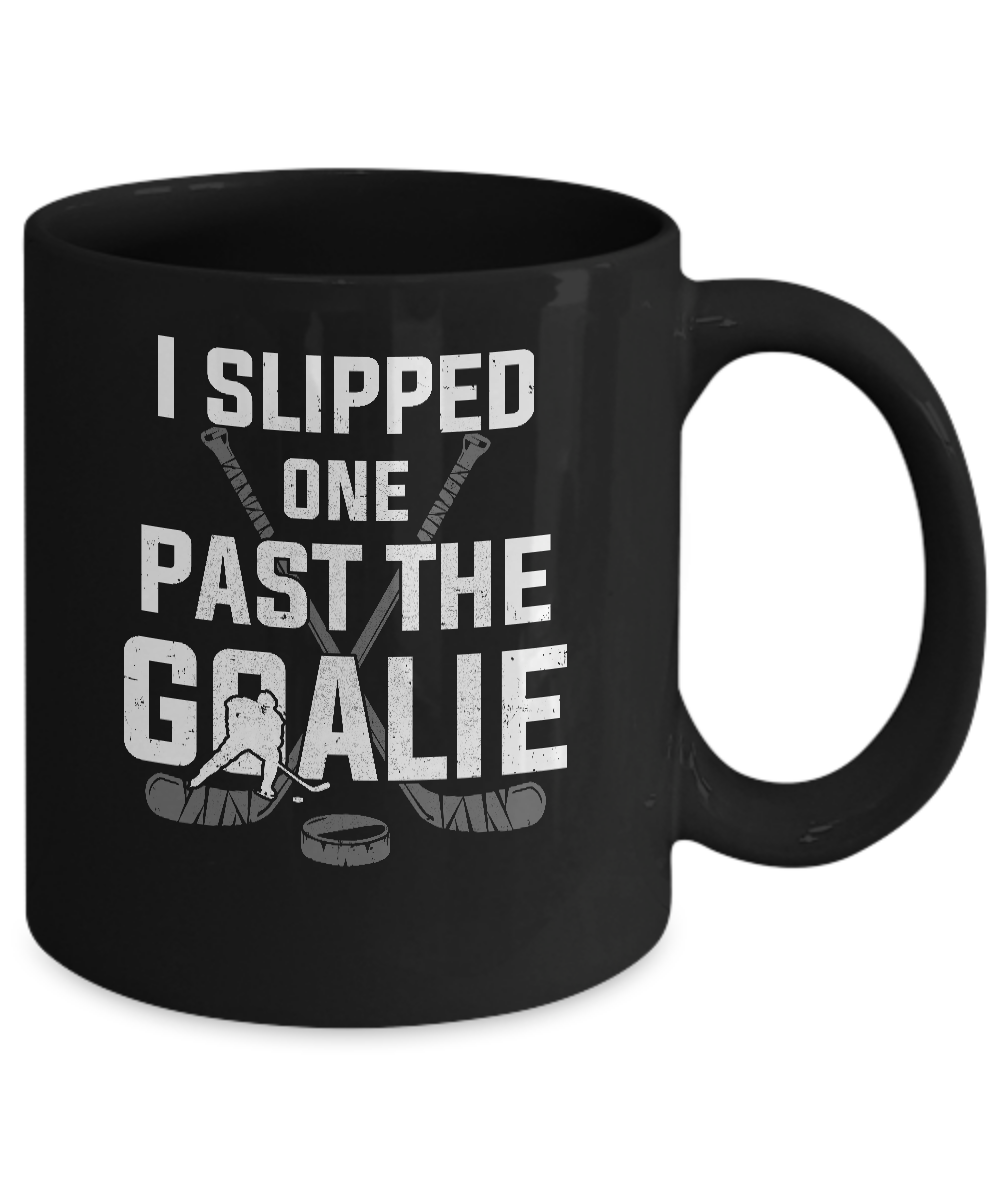 I Slipped One Past The Goalie Funny Hockey Gift Mug-Coffee Mug-11oz Mug-Black