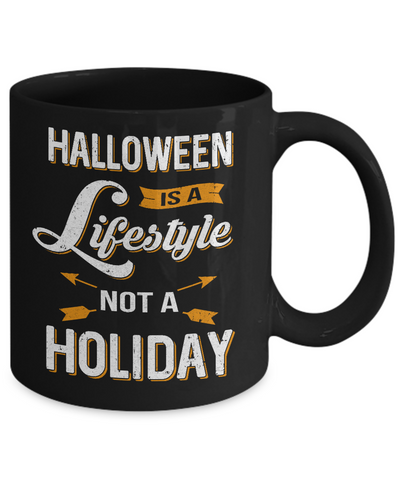 Halloween Is A Lifestyle Not A Holiday Mug-Coffee Mug-11oz Mug-Black