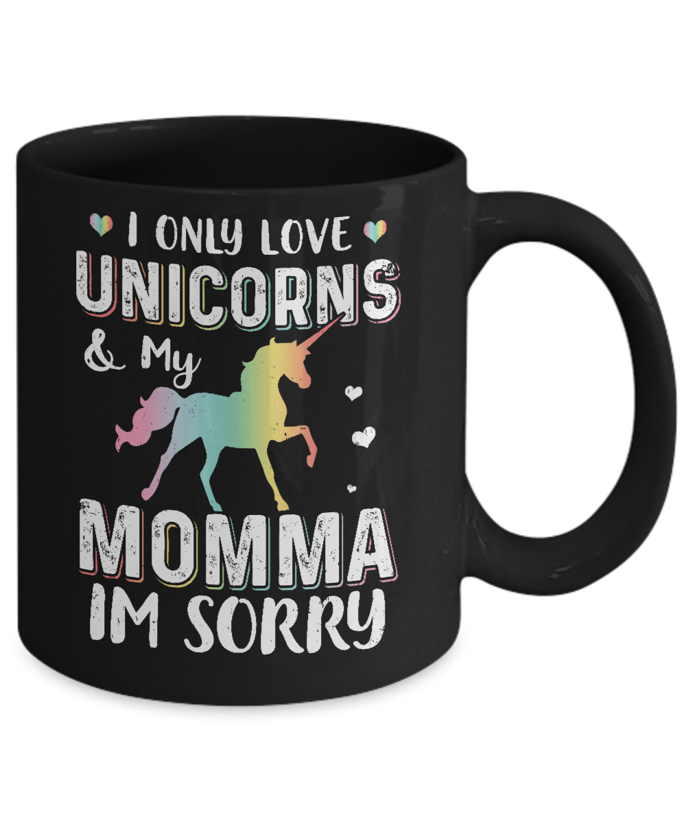 I Only Love Unicorns And My Momma I'm Sorry Mug-Coffee Mug-11oz Mug-Black